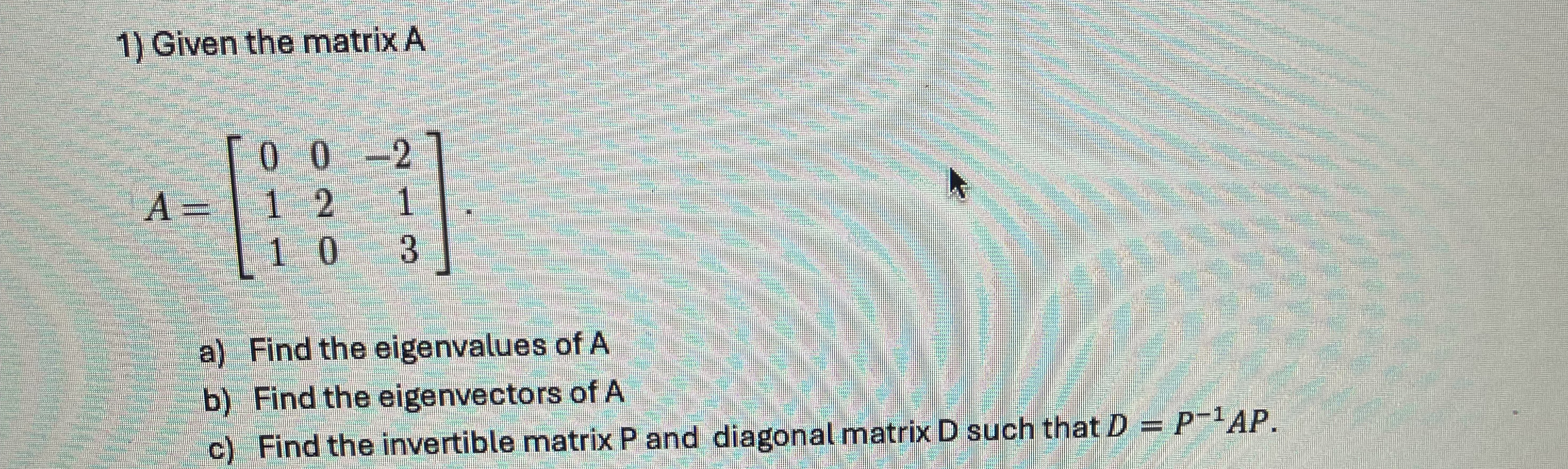Solved Given the matrix AA=[00-2121103]a) ﻿Find the | Chegg.com