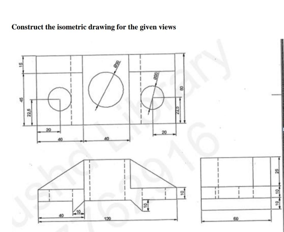 Solved Construct the isometric drawing for the given views | Chegg.com