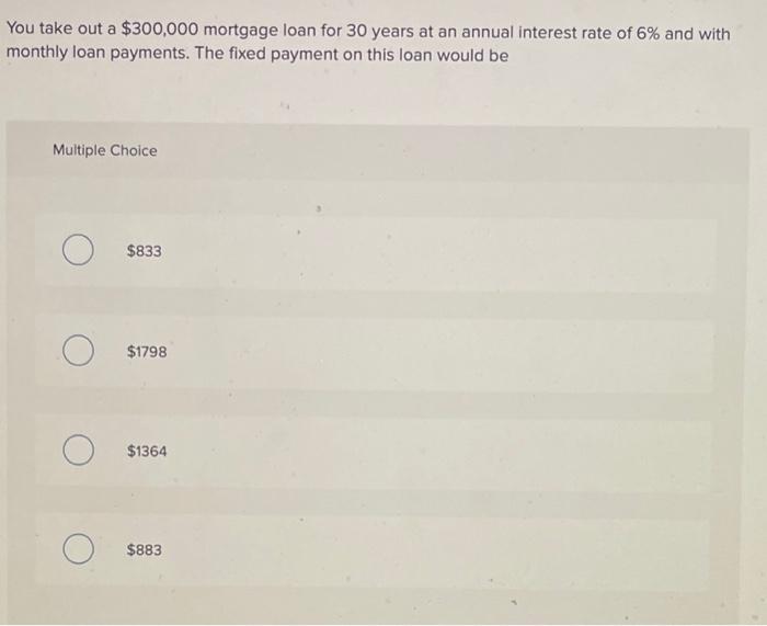 Solved You take out a 300,000 mortgage loan for 30 years at