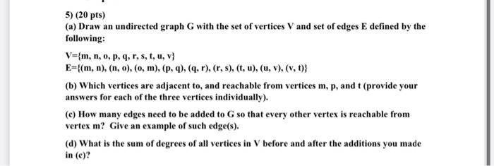 Solved 5) (20 pts) (a) Draw an undirected graph G with the | Chegg.com