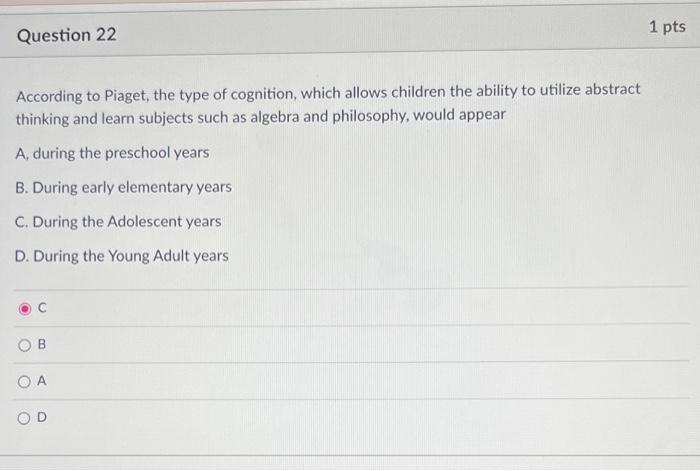 Solved 1 pts Question 22 According to Piaget the type of Chegg