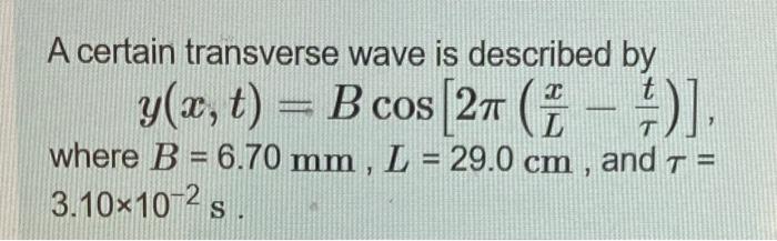 Solved A certain transverse wave is described by I y(x, t) = | Chegg.com