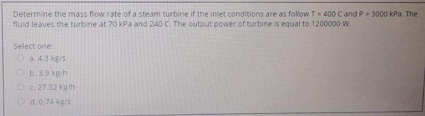 Solved Determine the mass flow rate of a steam turbine if | Chegg.com