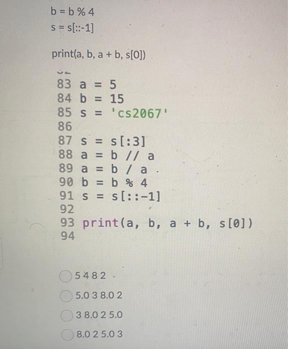 Solved 8687s=s[:3]88a=b/1a89a=b⋅/a90b=b%491s=s[::−1]9293 | Chegg.com