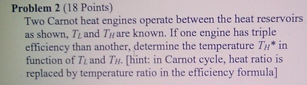 Solved Problem 2 (18 Points) Two Carnot Heat Engines Operate | Chegg.com