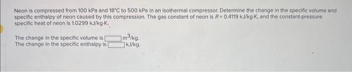 Solved Neon is compressed from 100kPa and 18∘C to 500kPa in | Chegg.com