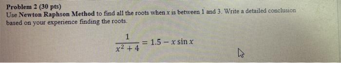 Solved Problem 2 (30 pts) Use Newton Raphson Method to find | Chegg.com
