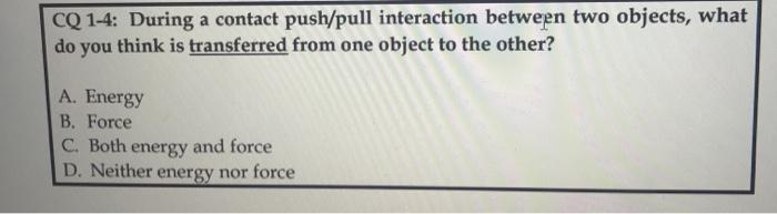 Solved CQ 1-4: During a contact push/pull interaction | Chegg.com
