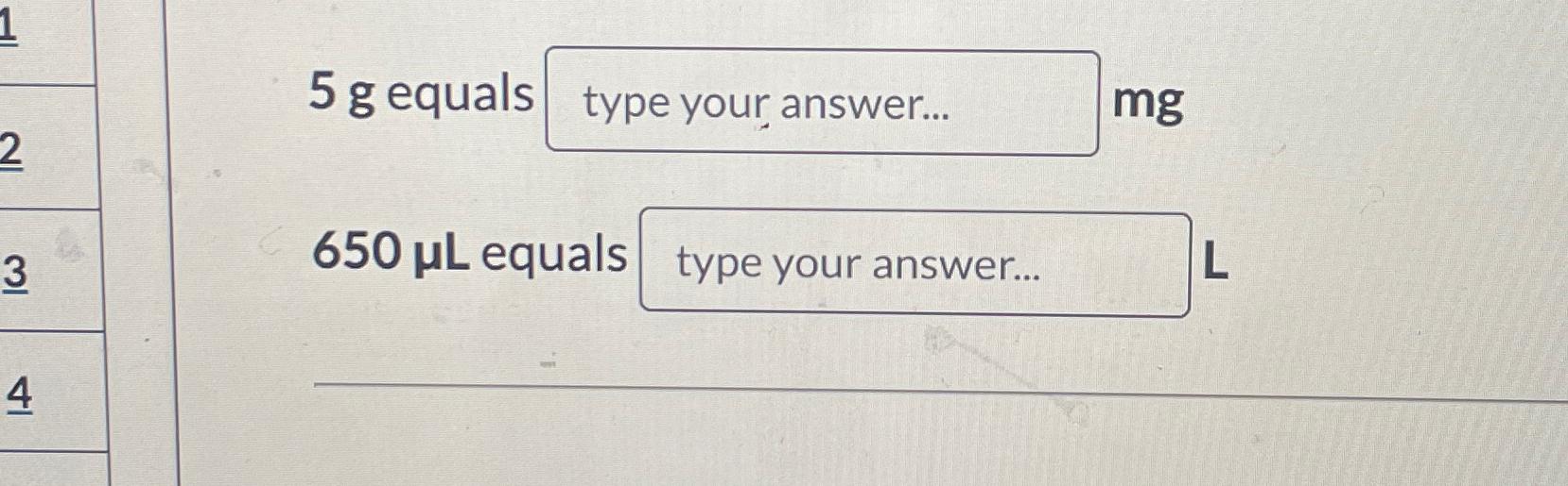 Solved 5 ﻿g equals mg650μL ﻿equalsL | Chegg.com