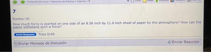 Puntos:10 How much force is exerted on one side of an 8.50 inch by 11.0 inch sheet of paper by the atmosphere? How can the na