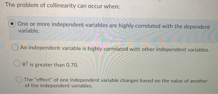 Solved The Problem Of Collinearity Can Occur When: O One Or | Chegg.com