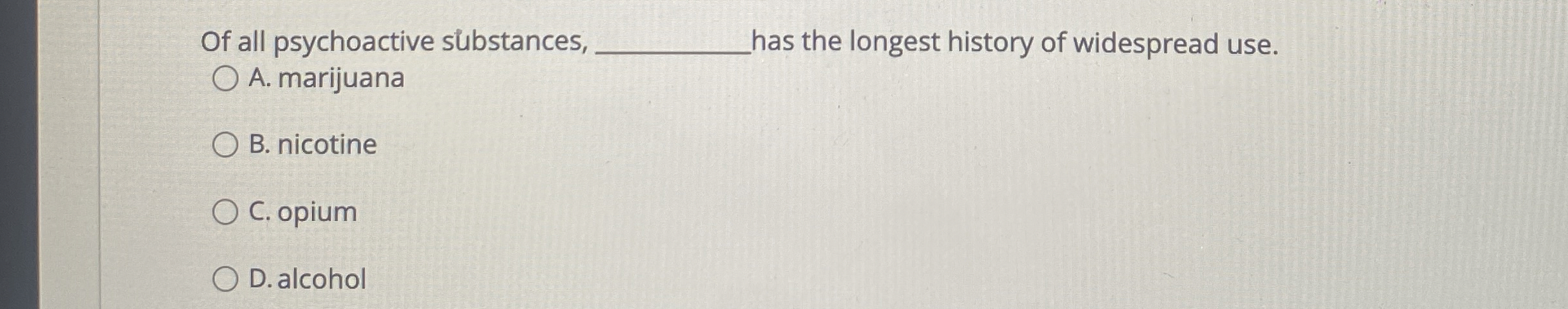 Solved Of all psychoactive substances, ﻿las the longest | Chegg.com