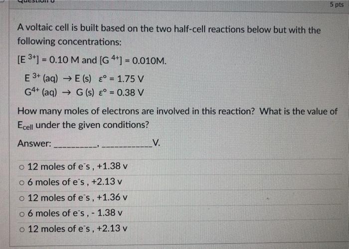 Solved 5 pts A voltaic cell is built based on the two | Chegg.com