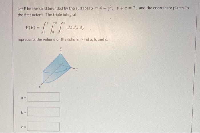 Solved Let E Be The Solid Bounded By The Surfaces X = 4 - Y. | Chegg.com