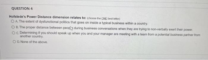 Hofstedes Power Distance dimension relates to: (choose the ONE best letton)
A. The extent of dysfunctional politics that goe