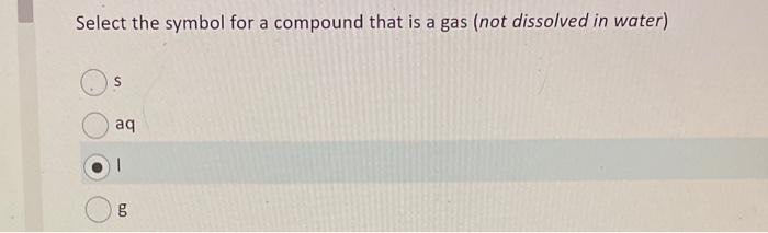 Solved Select the symbol for a compound that is a gas (not | Chegg.com