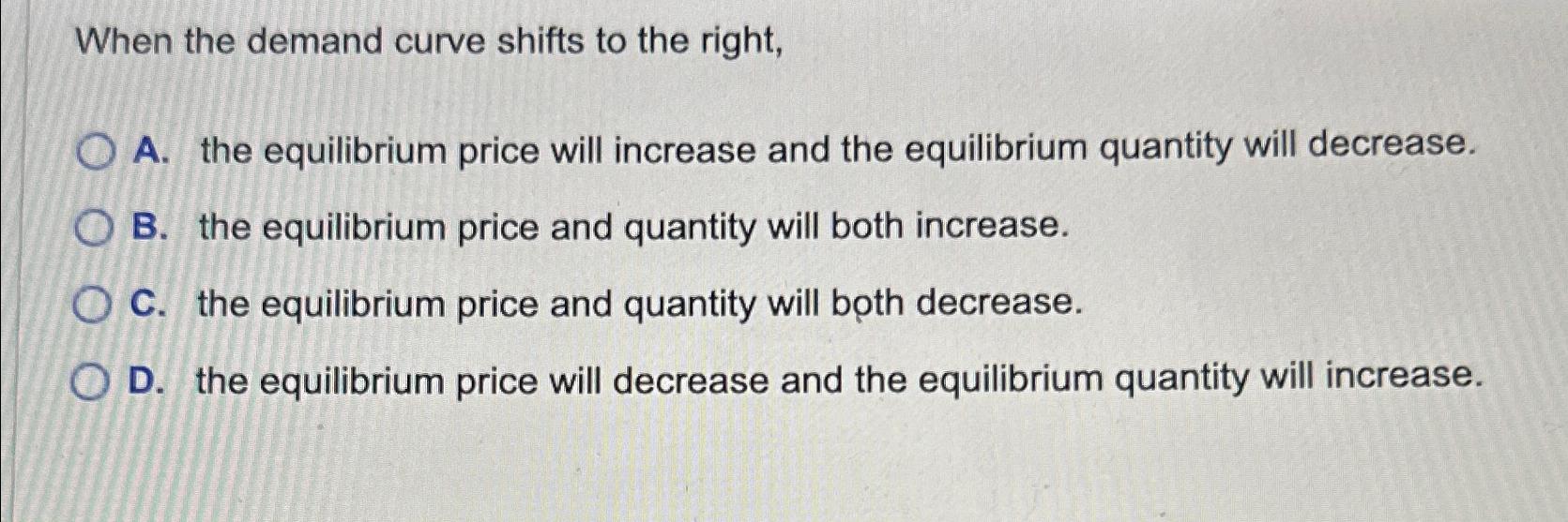 Solved When the demand curve shifts to the right,A. ﻿the | Chegg.com