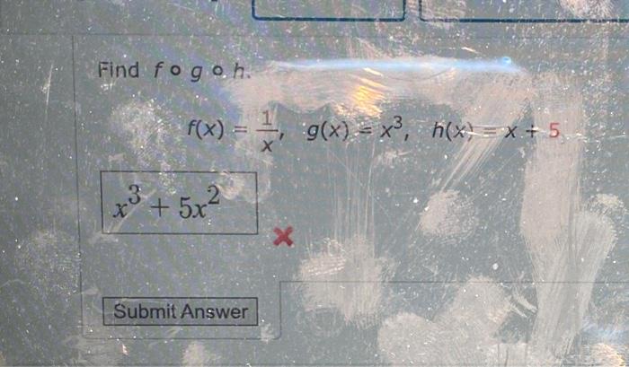 Solved Find fogoh f(x) = 1, g(x) = x3, h(x) = x + 5 Х tu + | Chegg.com