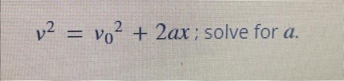 Solved V2=v02+2ax; Solve For A. | Chegg.com