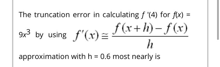Solved The truncation error in calculating f '(4) for f(x) | Chegg.com