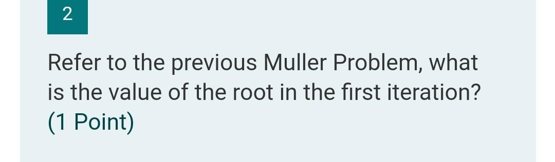 Solved 1 Use Müller's method with initial guesses of X0 = | Chegg.com