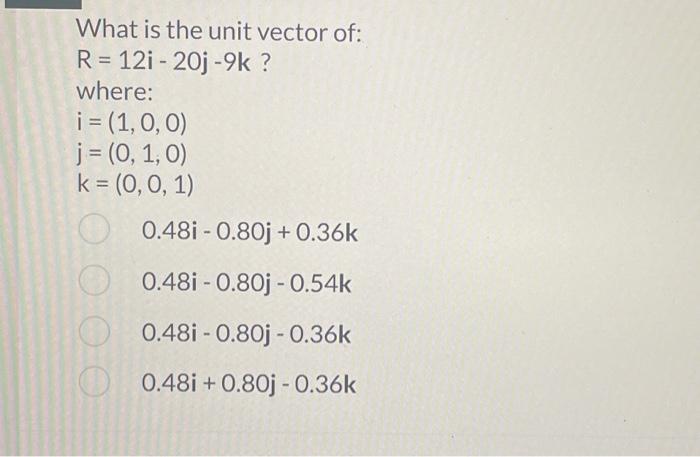 \[ R=12 i-20 j-9 k ? \] where: \[ \begin{array}{l} \mathrm{i}=(1,0,0) \\ \mathrm{j}=(0,1,0) \\ \mathrm{k}=(0,0,1) \end{array}