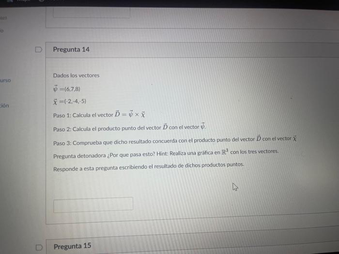 Dados los vectores \[ \begin{array}{l} \vec{\psi}=(6,7,8) \\ \vec{\chi}=(-2,-4,-5) \end{array} \] Paso 1: Calcula el vector \