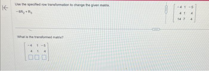 Solved Use the specified row transformation to change the Chegg