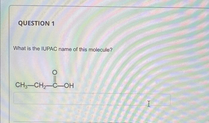 Solved QUESTION 1 What is the IUPAC name of this molecule? o | Chegg.com