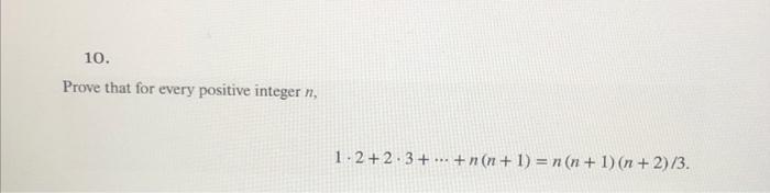 Solved 10. Prove that for every positive integer n, 1.2 +23+ | Chegg.com