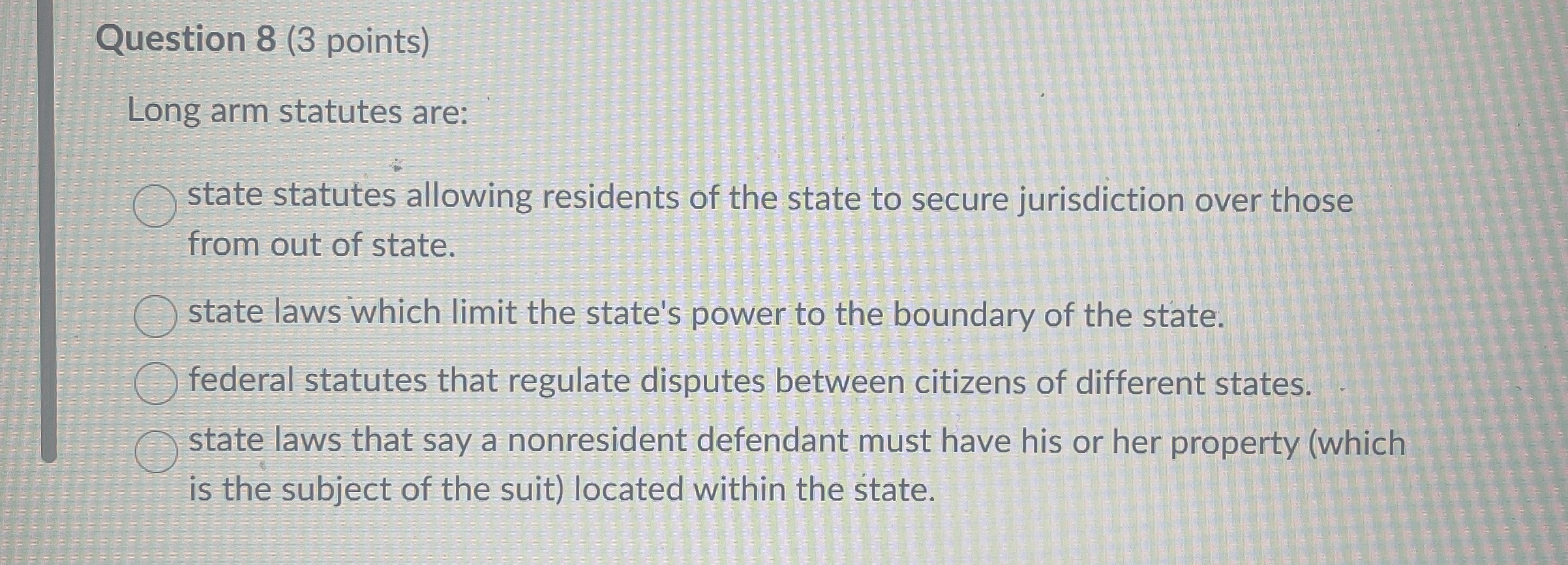 Solved Question 8 (3 ﻿points)Long arm statutes arestate