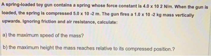 Solved A spring-loaded toy gun contains a spring whose force | Chegg.com