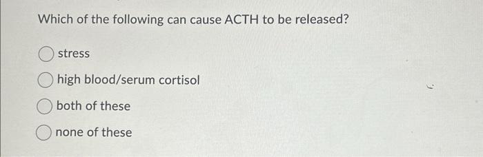 Solved Which of the following can cause ACTH to be released? | Chegg.com
