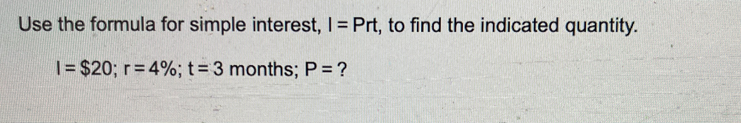 Solved Use the formula for simple interest, I = ﻿Prt, ﻿to | Chegg.com