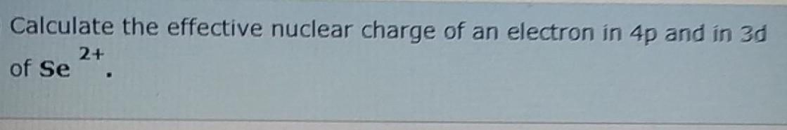 Solved Calculate the effective nuclear charge of an electron | Chegg.com