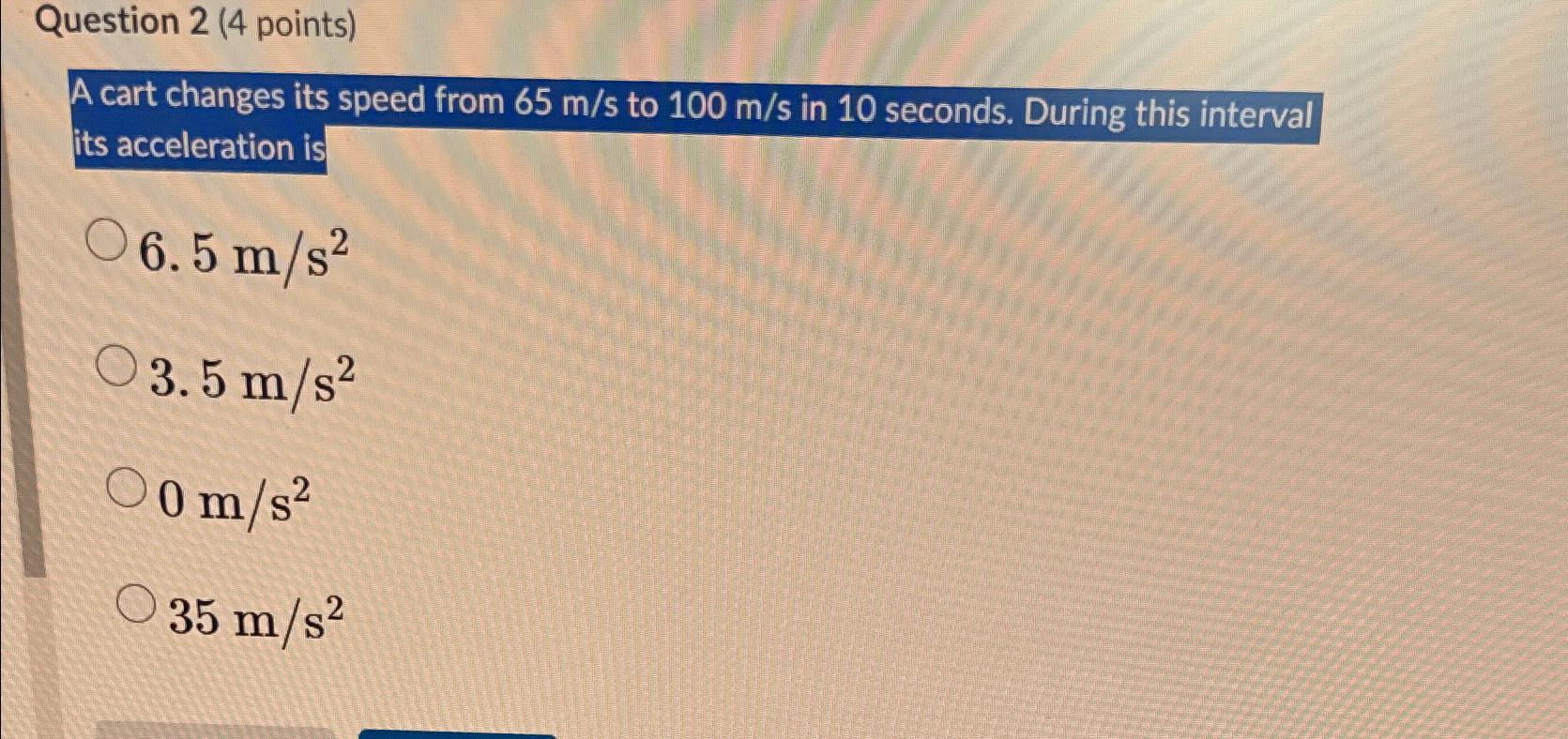 solved-question-2-4-points-a-cart-changes-its-speed-from-chegg