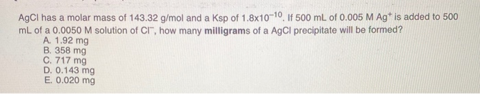 Solved AgCl has a molar mass of 143.32 g/mol and a Ksp of | Chegg.com