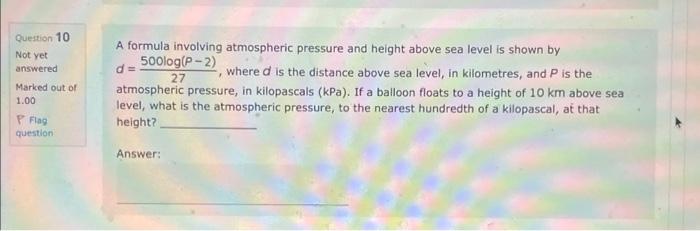 Question 10
A formula involving atmospheric pressure and height above sea level is shown by
Not yet \( d=\frac{500 \log (P-2)