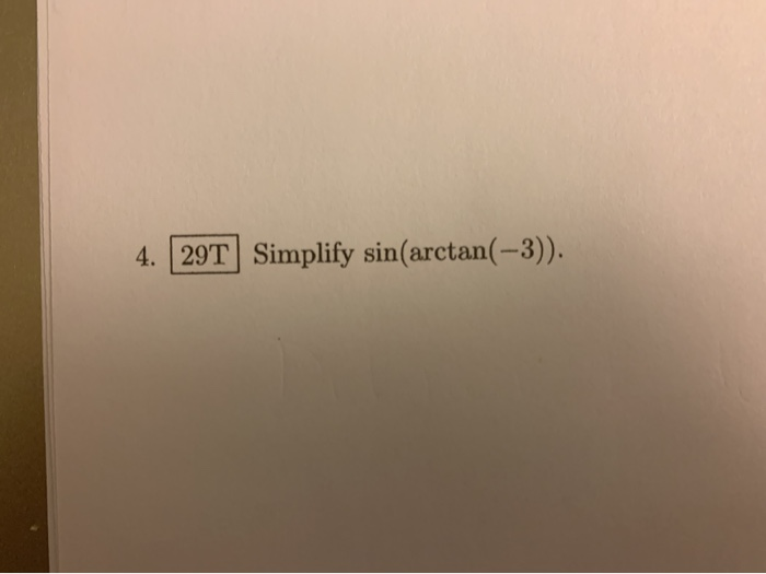 solved-4-29t-simplify-sin-arctan-3-chegg