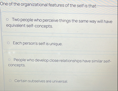 Solved One of the organizational features of the self is | Chegg.com