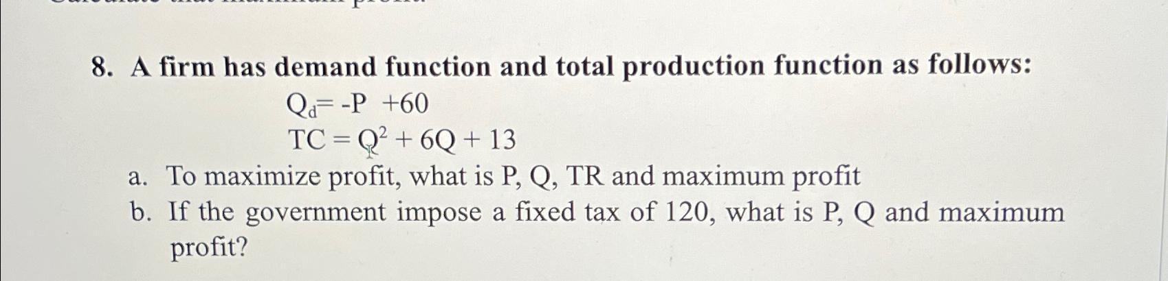 Solved A firm has demand function and total production | Chegg.com