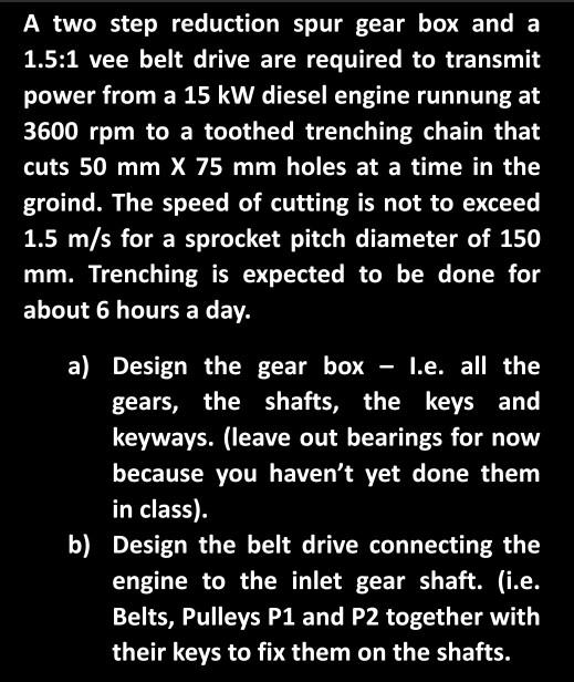 Solved A two step reduction spur gear box and a 1.5:1 vee | Chegg.com