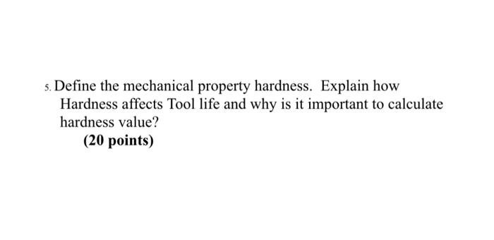 Solved 5. Define The Mechanical Property Hardness. Explain | Chegg.com