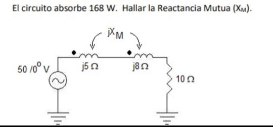 Solved El Circuito Absorbe 168 W. Hallar La Reactancia Mutua 