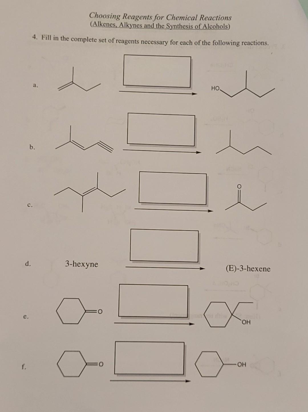 Choosing Reagents for Chemical Reactions
(Alkenes, Alkynes and the Synthesis of Alcohols)
4. Fill in the complete set of reag