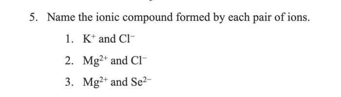 Solved 5. Name the ionic compound formed by each pair of | Chegg.com