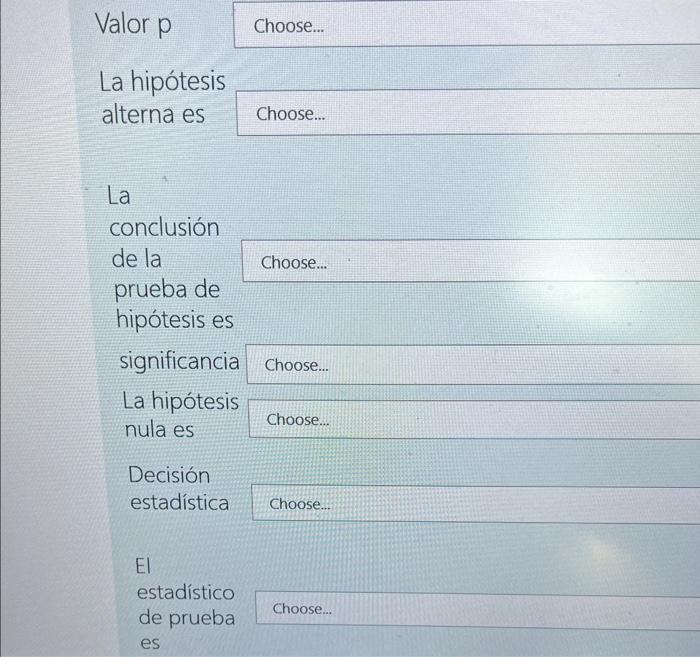 Valor p La hipótesis alterna es La Decisión estadística conclusión de la prueba de hipótesis es significancia Choose... La hi