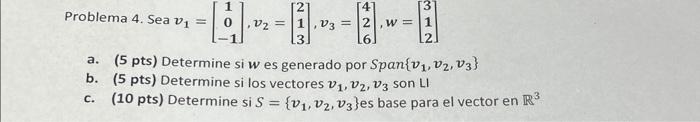 roblema 4. Sea \( v_{1}=\left[\begin{array}{c}1 \\ 0 \\ -1\end{array}\right], v_{2}=\left[\begin{array}{l}2 \\ 1 \\ 3\end{arr