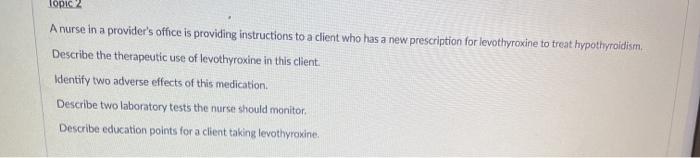 Topic 2 A nurse in a providers office is providing instructions to a client who has a new prescription for levothyroxine to