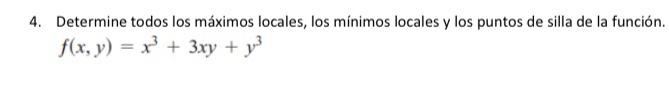 4. Determine todos los máximos locales, los mínimos locales y los puntos de silla de la función. f(x, y) = x2 + 3xy + y3